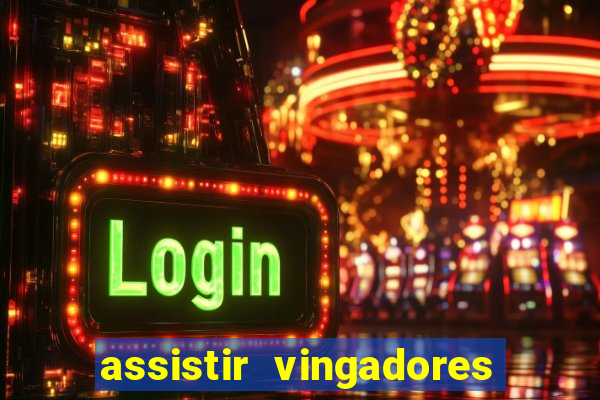 assistir vingadores ultimato completo dublado gratis